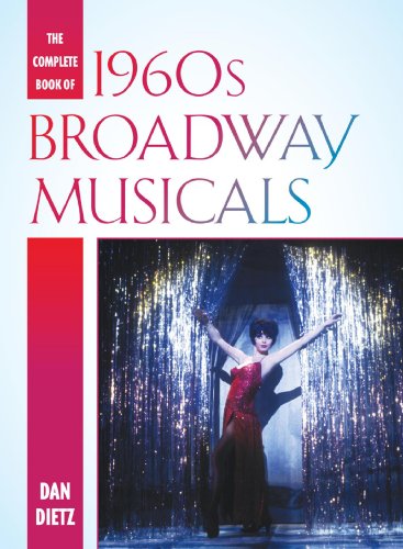 The Complete Book of 1960s Broadway Musicals by Dan Dietz
