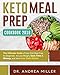 Keto Meal Prep Cookbook 2018: The Ultimate Guide of Keto Diet Meal Prep for Beginners to Lose Weight, Save Time & Money, and Have Low Carb Dishes by Dr. Andrea Miller