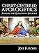 Christ-Centered Apologetics: Sharing the Gospel with Evidence
