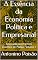 Livro A Essência da Economia Política e Empresarial : Analisada pelo Método Dialético de Platão - Volume I