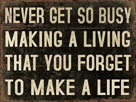Amazon Com 1art1 Inspiration Poster Tin Sign Never Get So Busy Making A Living That You Forget To Make A Life 14 X 10 Inches Furniture Decor