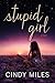 Stupid Girl (New Adult Romance) (Stupid in Love Book 1)