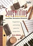 Songwriting and the Creative Process: Suggestions and Starting Points for Songwriters by 