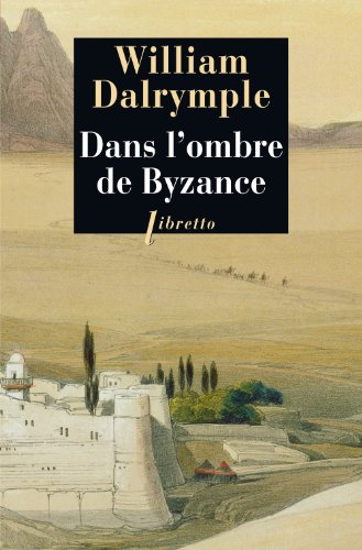 Dans l'ombre de Byzance : Sur les traces des Chrétiens d'Orient by William Dalrymple