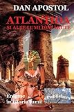 Atlantida si alte lumi disparute: Enigme in istoria lumii (Romanian Edition) by Dan Apostol, Rodica Bretin