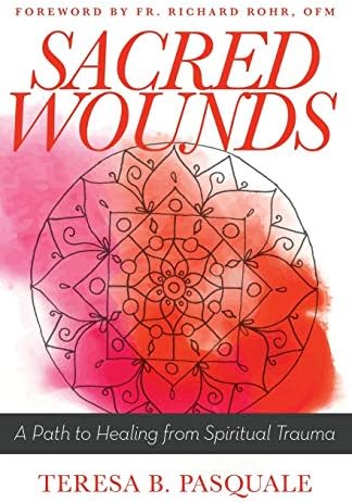 Sacred Wounds: A Path to Healing from Spiritual Trauma