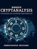 Modern Cryptanalysis: Techniques for Advanced Code Breaking by Christopher Swenson