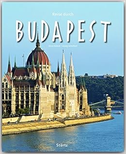 Reise Durch Budapest Ein Bildband Mit Uber 200 Bildern Auf 140 Seiten Sturtz Verlag Amazon De Georg Schwikart Autor Janos Kalmar Fotograf Bucher