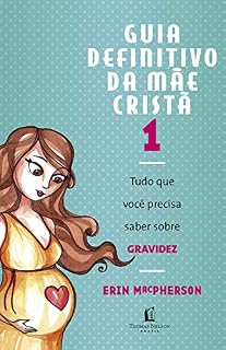 Livro Guia definitivo da mãe cristã 1: Tudo que você precisa saber sobre GRAVIDEZ