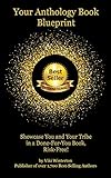 Your Anthology Book Blueprint: Showcase You and Your Tribe in a Done-For-You Book, Risk-Free! by Viki Winterton
