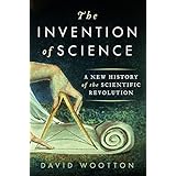The Invention of Science: A New History of the Scientific Revolution