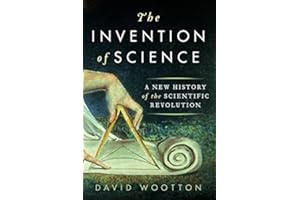 The Invention of Science: A New History of the Scientific Revolution