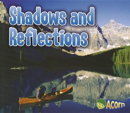 Shadows and Reflections (Acorn: Light All Around Us)