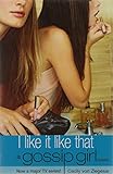 I Like It Like That: A Gossip Girl Novel