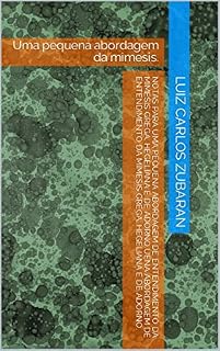 Livro Notas para uma pequena abordagem de entendimento da mimesis Grega, Hegeliana e de Adorno.uena abordagem de entendimento da mimesis Grega, Hegeliana e de Adorno.: Uma pequena abordagem da mimesis.