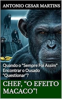 Livro Chef, “O Efeito Macaco”!: Quando o "Sempre Foi Assim" Encontrar o Ousado “Questionar”?