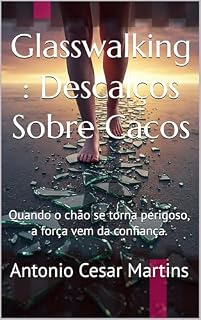 Livro Glasswalking : Descalços Sobre Cacos : Quando o chão se torna perigoso, a força vem da confiança.