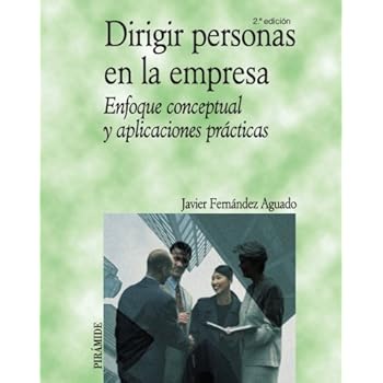 Dirigir personas en la empresa: Enfoque conceptual y aplicaciones prácticas (Economía Y Empresa)