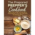 The Prepared Prepper's Cookbook: Over 170 Pages of Food Storage Tips, and Recipes From Preppers All Over America!
