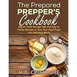 The Prepared Prepper's Cookbook: Over 170 Pages of Food Storage Tips, and Recipes From Preppers All Over America!