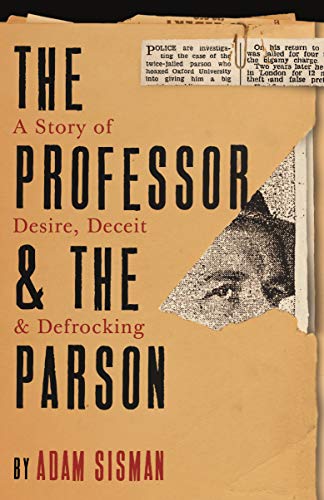 The Professor and the Parson: A Story of Desire, Deceit and Defrocking by Adam Sisman
