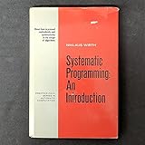 Systematic Programming: An Introduction (Prentice-Hall Series in Automatic Computation)