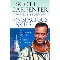 For Spacious Skies: The Uncommon Journey of a Mercury Astronaut