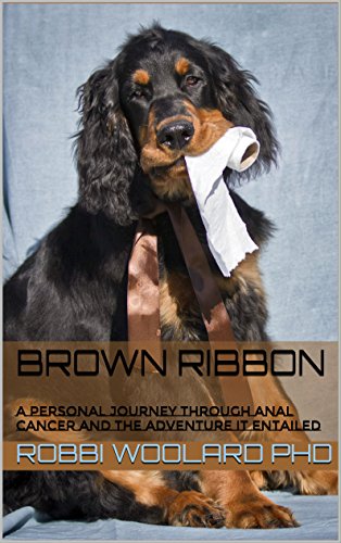 BROWN RIBBON: A Personal Journey Through Anal Cancer And The Adventure It Entailed