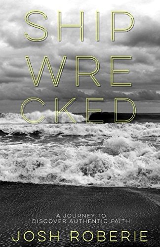 Shipwrecked: A Journey to Discover Authentic Faith