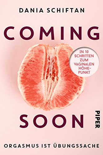 Coming Soon Orgasmus Ist Ubungssache In 10 Schritten Zum Vaginalen Hohepunkt Dania Schiftan Pdf Tinggiliwil