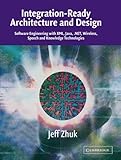 Integration-Ready Architecture and Design: Software Engineering with XML, Java, .NET, Wireless, Speech, and&hellip;