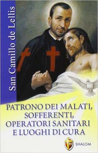 San Camillo de Lellis. Patrono dei malati, sofferenti, operatori sanitari e  luoghi di cura : Trebski, Cristoforo: Amazon.it: Libri