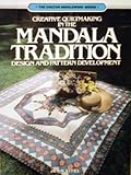 Creative Quiltmaking in the Mandala Tradition: Design and Pattern Development (Chilton Needlework Series)
