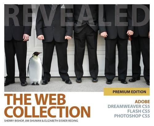 The Web Collection Revealed Premium Edition: Adobe Dreamweaver CS5, Flash CS5 and Photoshop CS5