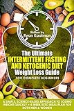 The Ultimate Intermittent Fasting And Ketogenic Diet Weight Loss Guide For Complete Beginners: A Sim by Ryan Kaufman