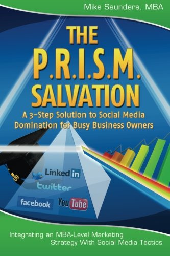 Download The P.R.I.S.M. Salvation: A 3-Step Solution to Social Media Domination for Busy Business Owners
