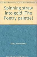 Spinning straw into gold (The Poetry palette) 0945641036 Book Cover
