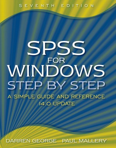 SPSS for Windows Step-by-Step: A Simple Guide and Reference, 14. 0 Update: 7th (Seventh) Edition by Paul Mallery Darren George