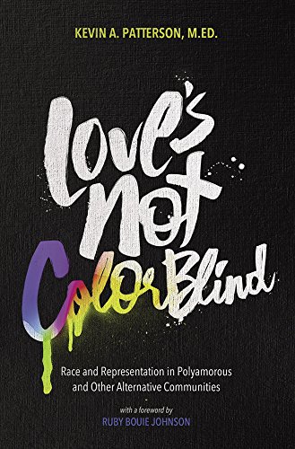 Love's Not Color Blind: Race and Representation in Polyamorous and Other Alternative Communities