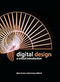 Digital Design: A Critical Introduction by Dean Bruton, Antony Radford