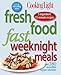Cooking Light Fresh Food Fast: Weeknight Meals: Over 280 Incredible Supper Solutions