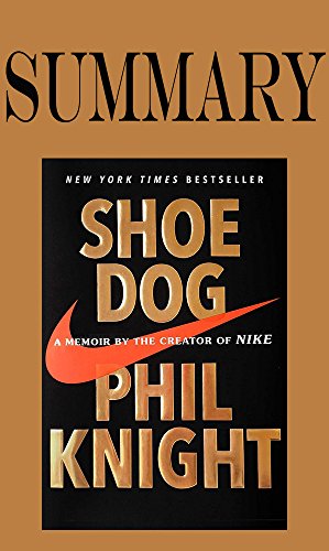 Summary of Shoe Dog: A Memoir by the Creator of Nike by Phil Knight