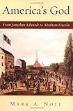 America's God: From Jonathan Edwards to Abraham Lincoln