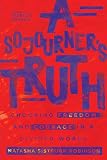 A Sojourner's Truth: Choosing Freedom and Courage in a Divided World by Natasha Sistrunk Robinson, Patricia Raybon
