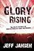 Glory Rising: Walking in the Realm of Creative Miracles, Signs and Wonders by Jeff Jansen