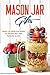 Mason Jar Gifts: Mason Jar Meals and Mason Jar Recipes that work Perfectly as Gifts