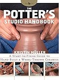 The Potter's Studio Handbook: A start-to-finish guide to hand-built and wheel-thrown ceramics by Kristin Muller