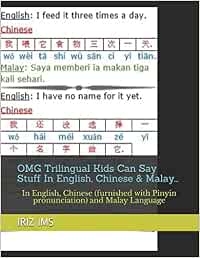Omg Trilingual Kids Can Say Stuff In English Chinese Malay In English Chinese Furnished With Pinyin Pronunciation And Malay Language Ims Iriz 9781549629877 Books Amazon Ca
