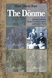 The D&ouml;nme: Jewish Converts, Muslim Revolutionaries, and Secular Turks by Marc David Baer (2009-10-16)