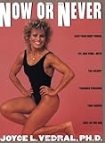 Now or Never: Keep Your Body Young, Fit and Firm with the Weight Training Program That Works Even as by Joyce L. Vedral